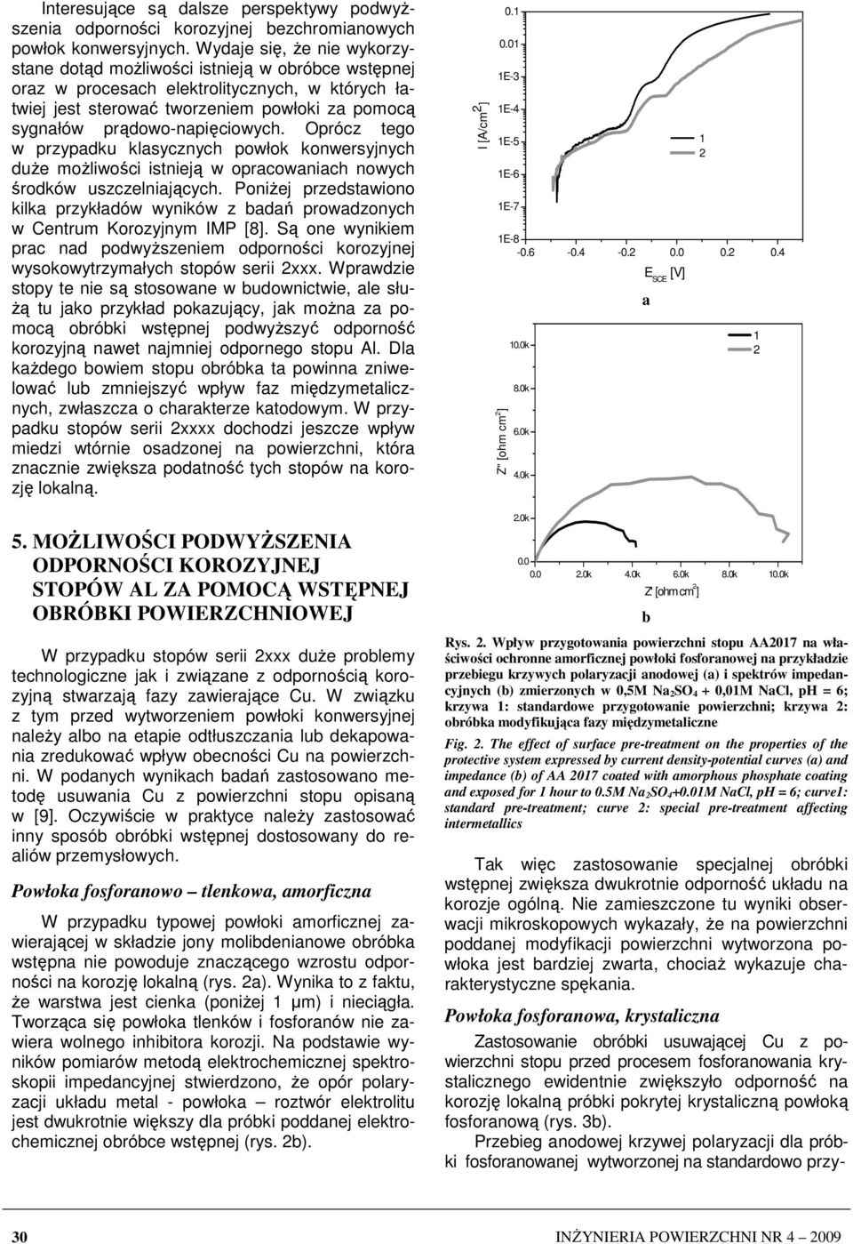 prądowo-napięciowych. Oprócz tego w przypadku klasycznych powłok konwersyjnych duŝe moŝliwości istnieją w opracowaniach nowych środków uszczelniających.