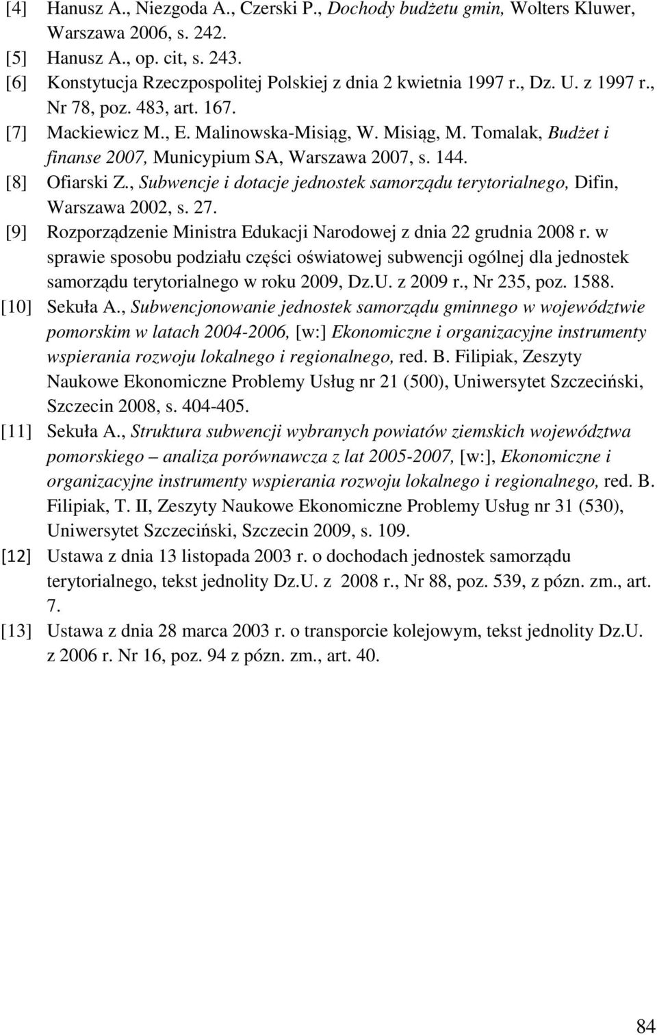 , Subwencje i dotacje jednostek samorządu terytorialnego, Difin, Warszawa 2002, s. 27. [9] Rozporządzenie Ministra Edukacji Narodowej z dnia 22 grudnia 2008 r.