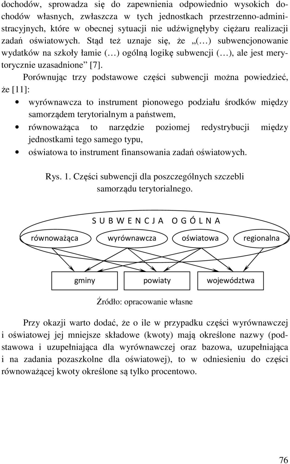 Porównując trzy podstawowe części subwencji można powiedzieć, że [11]: wyrównawcza to instrument pionowego podziału środków między samorządem terytorialnym a państwem, równoważąca to narzędzie