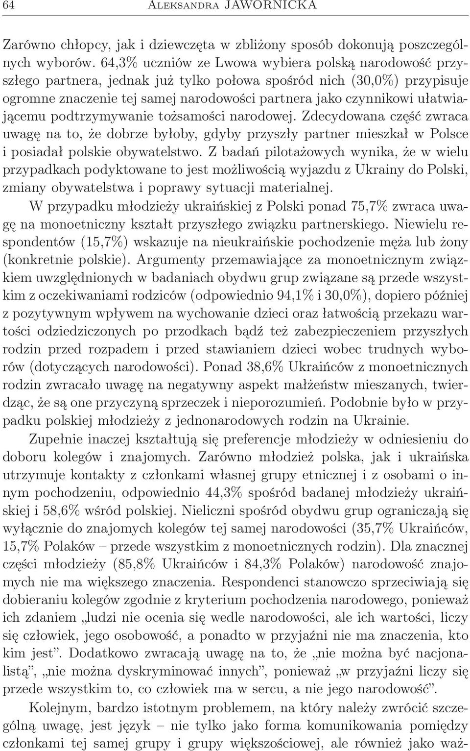 ułatwiającemu podtrzymywanie tożsamości narodowej. Zdecydowana część zwraca uwagę na to, że dobrze byłoby, gdyby przyszły partner mieszkał w Polsce i posiadał polskie obywatelstwo.