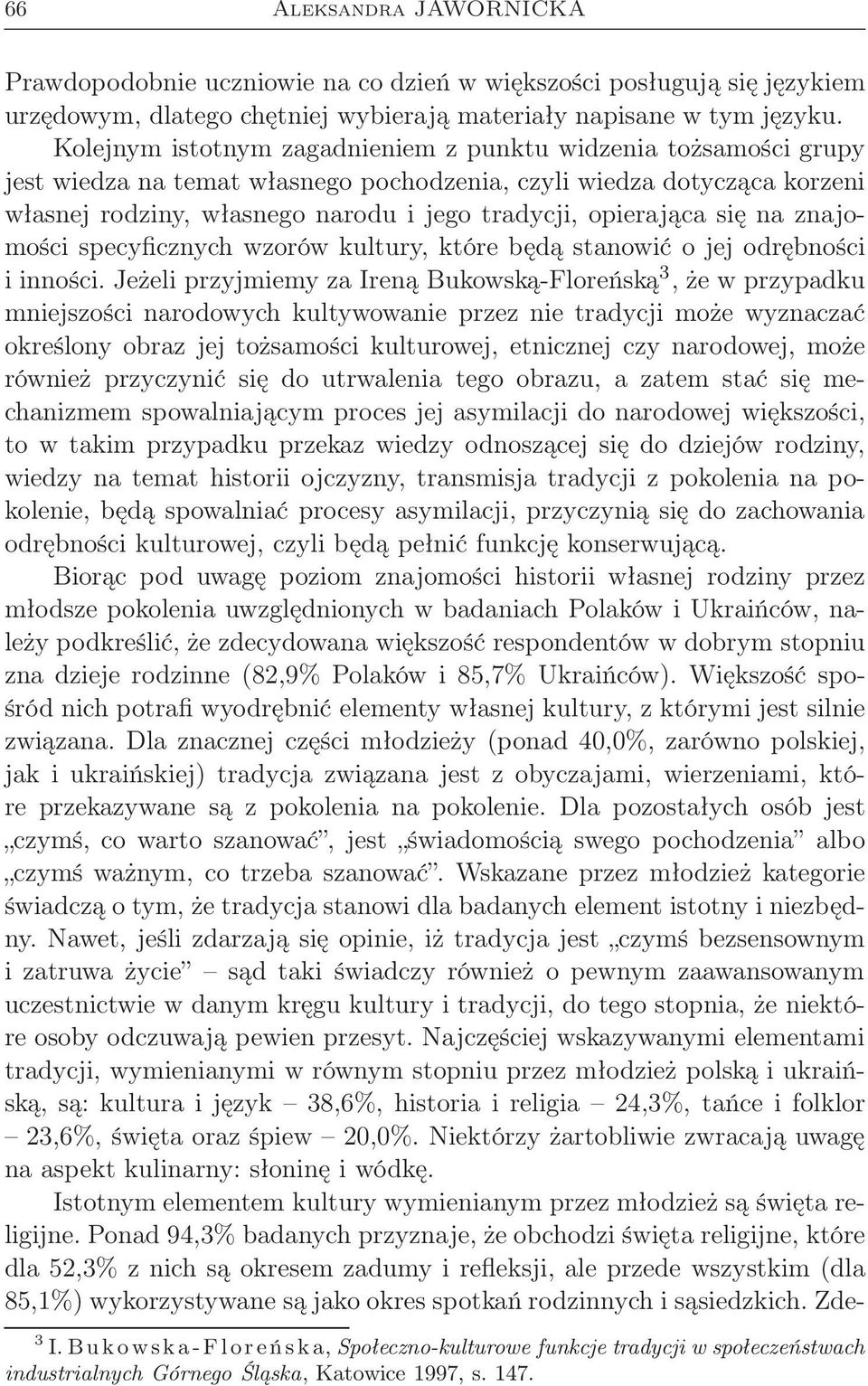 opierająca się na znajomości specyficznych wzorów kultury, które będą stanowić o jej odrębności i inności.