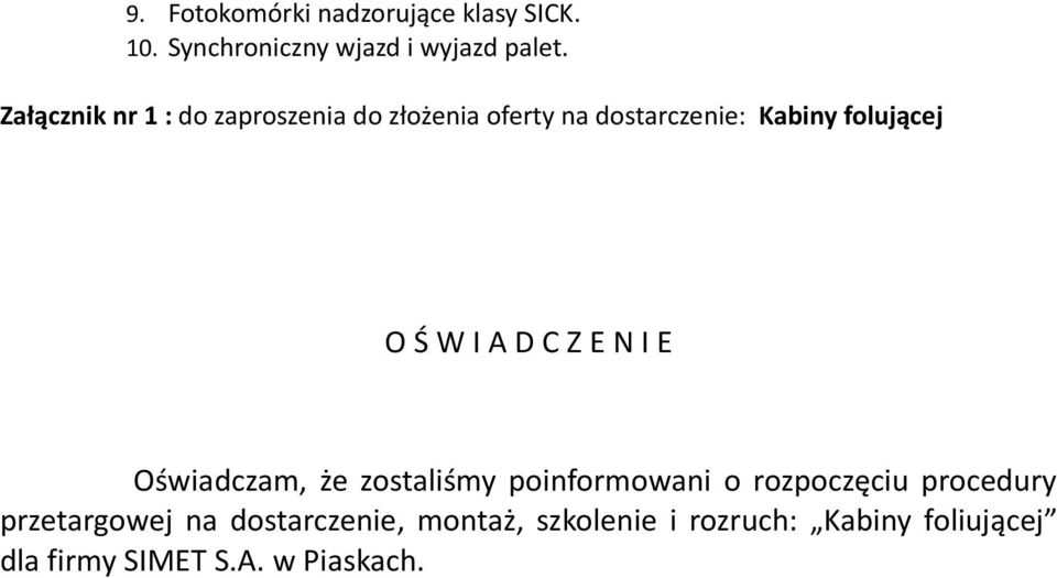 I A D C Z E N I E Oświadczam, że zostaliśmy poinformowani o rozpoczęciu procedury