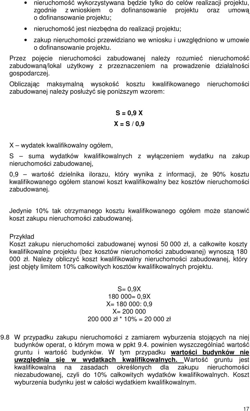 Przez pojęcie nieruchomości zabudowanej naleŝy rozumieć nieruchomość zabudowaną/lokal uŝytkowy z przeznaczeniem na prowadzenie działalności gospodarczej.