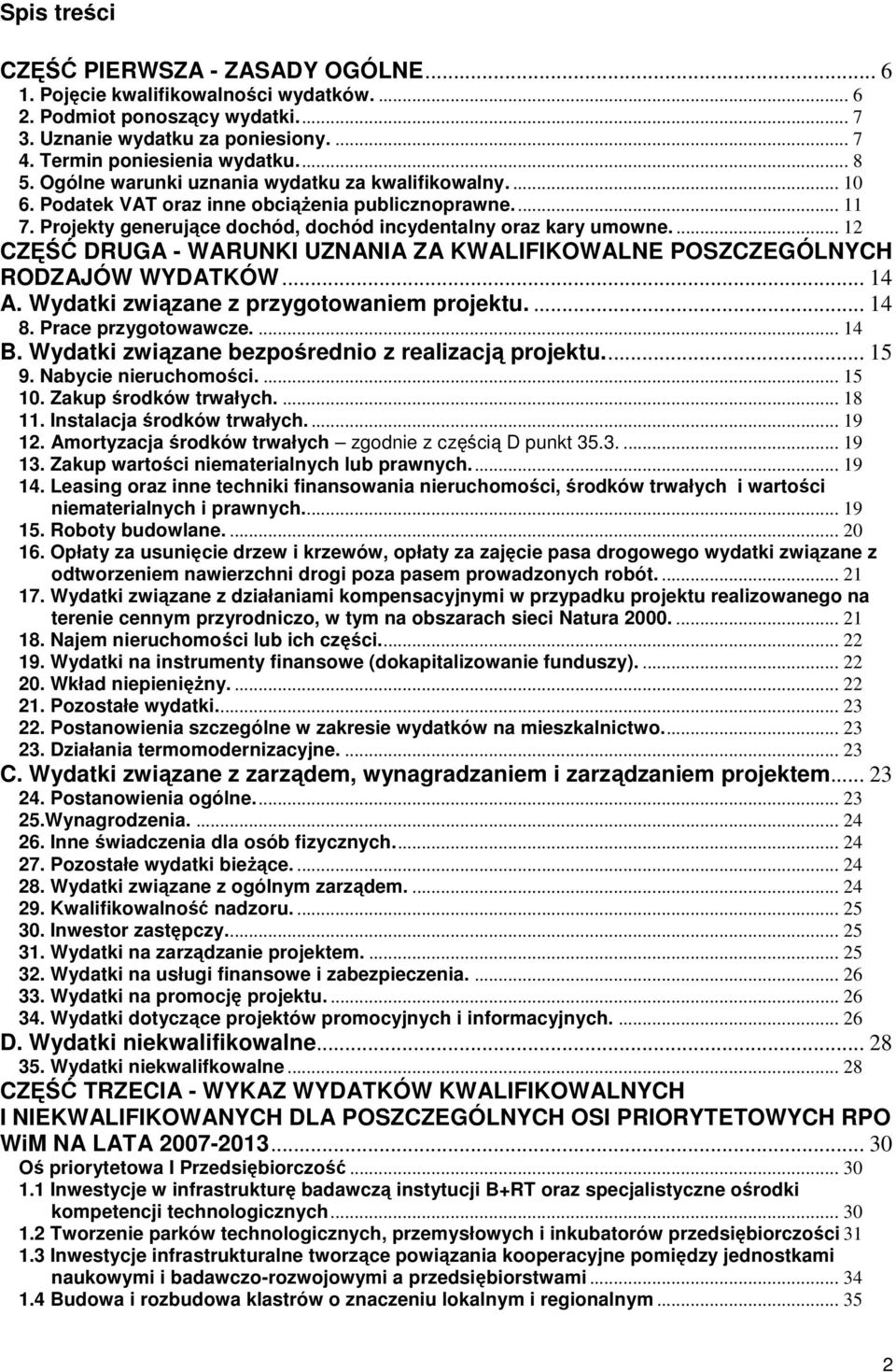 ... 12 CZĘŚĆ DRUGA - WARUNKI UZNANIA ZA KWALIFIKOWALNE POSZCZEGÓLNYCH RODZAJÓW WYDATKÓW... 14 A. Wydatki związane z przygotowaniem projektu.... 14 8. Prace przygotowawcze.... 14 B.