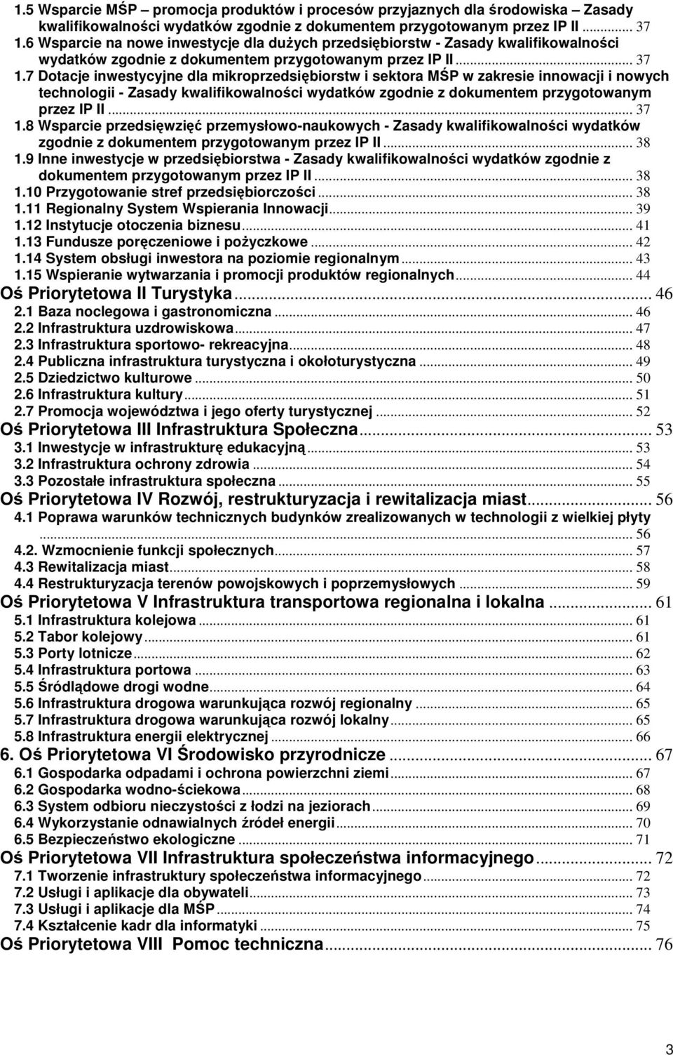 7 Dotacje inwestycyjne dla mikroprzedsiębiorstw i sektora MŚP w zakresie innowacji i nowych technologii - Zasady kwalifikowalności wydatków zgodnie z dokumentem przygotowanym przez IP II... 37 1.