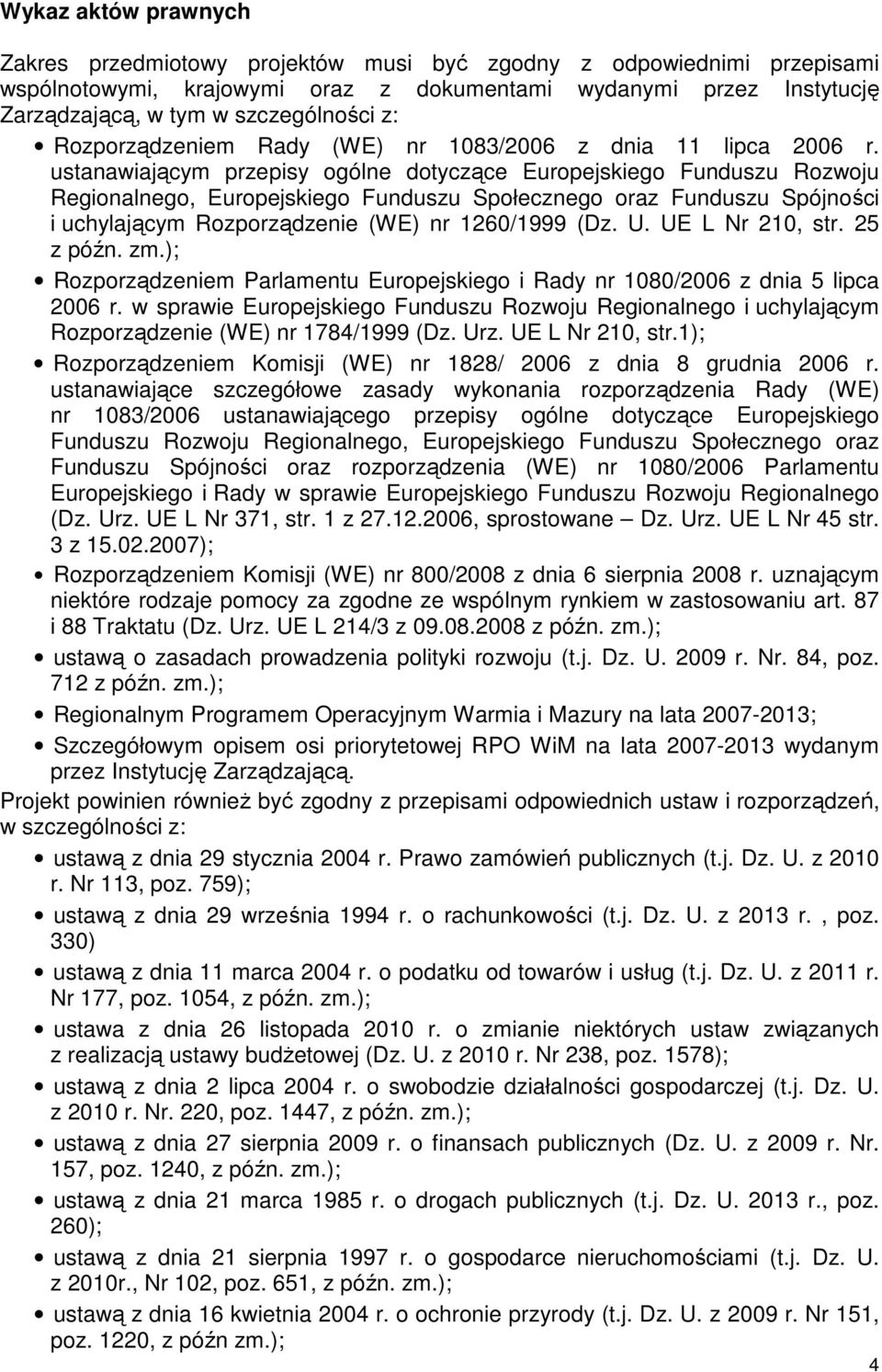 ustanawiającym przepisy ogólne dotyczące Europejskiego Funduszu Rozwoju Regionalnego, Europejskiego Funduszu Społecznego oraz Funduszu Spójności i uchylającym Rozporządzenie (WE) nr 1260/1999 (Dz. U.