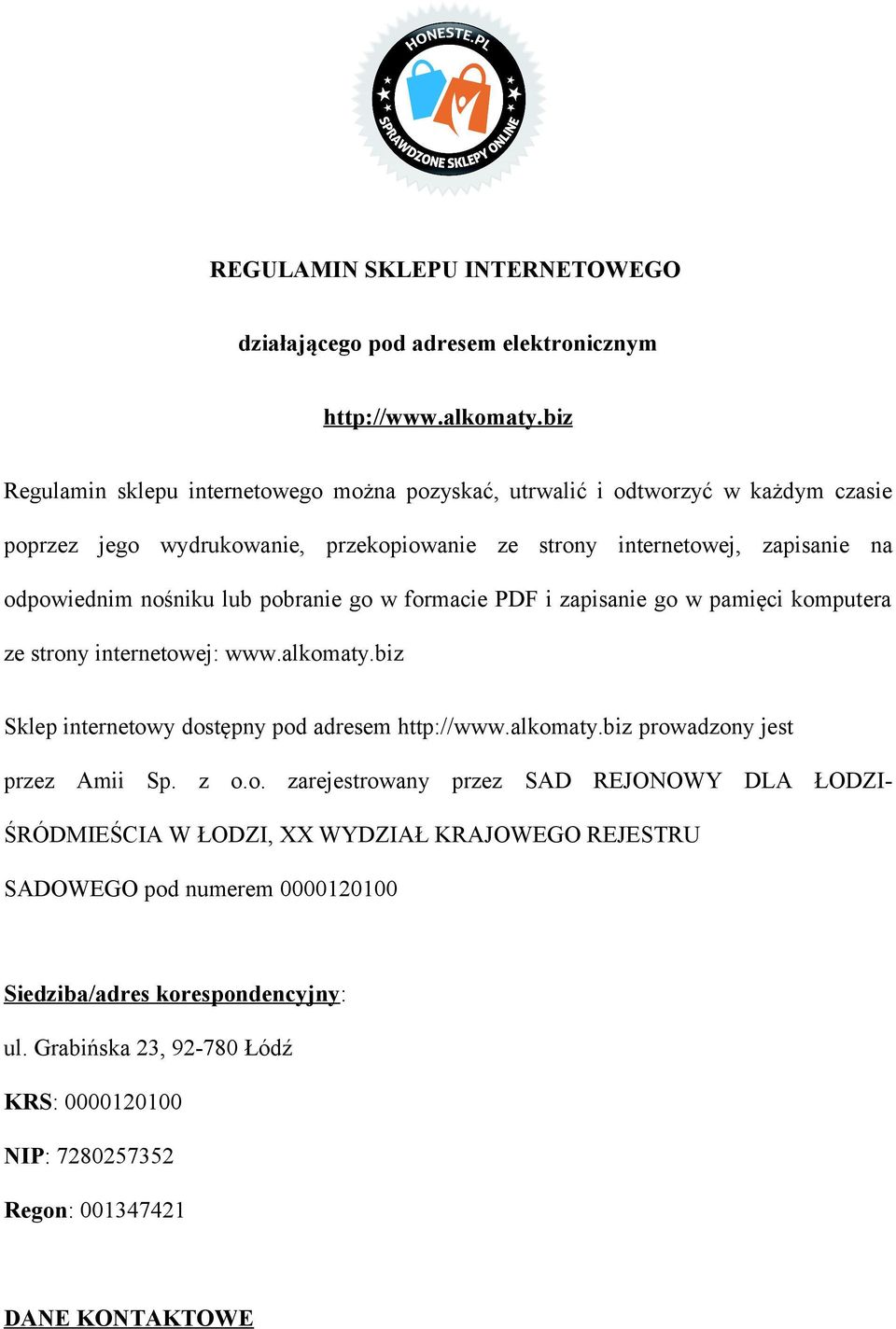 nośniku lub pobranie go w formacie PDF i zapisanie go w pamięci komputera ze strony internetowej: www.alkomaty.biz Sklep internetowy dostępny pod adresem http://www.alkomaty.biz prowadzony jest przez Amii Sp.