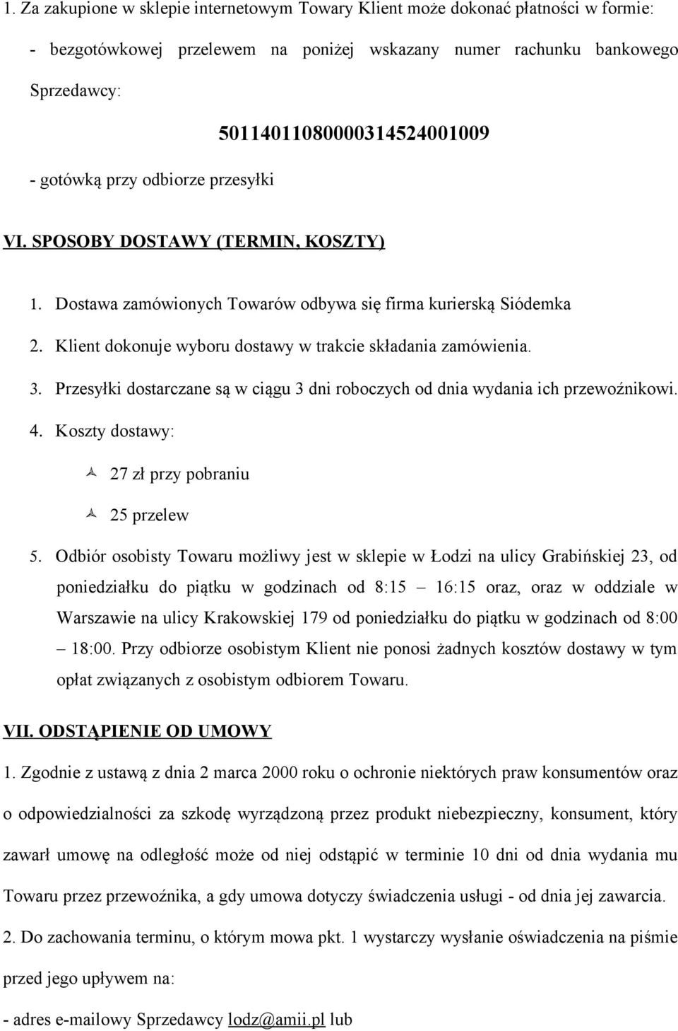 Klient dokonuje wyboru dostawy w trakcie składania zamówienia. 3. Przesyłki dostarczane są w ciągu 3 dni roboczych od dnia wydania ich przewoźnikowi. 4.