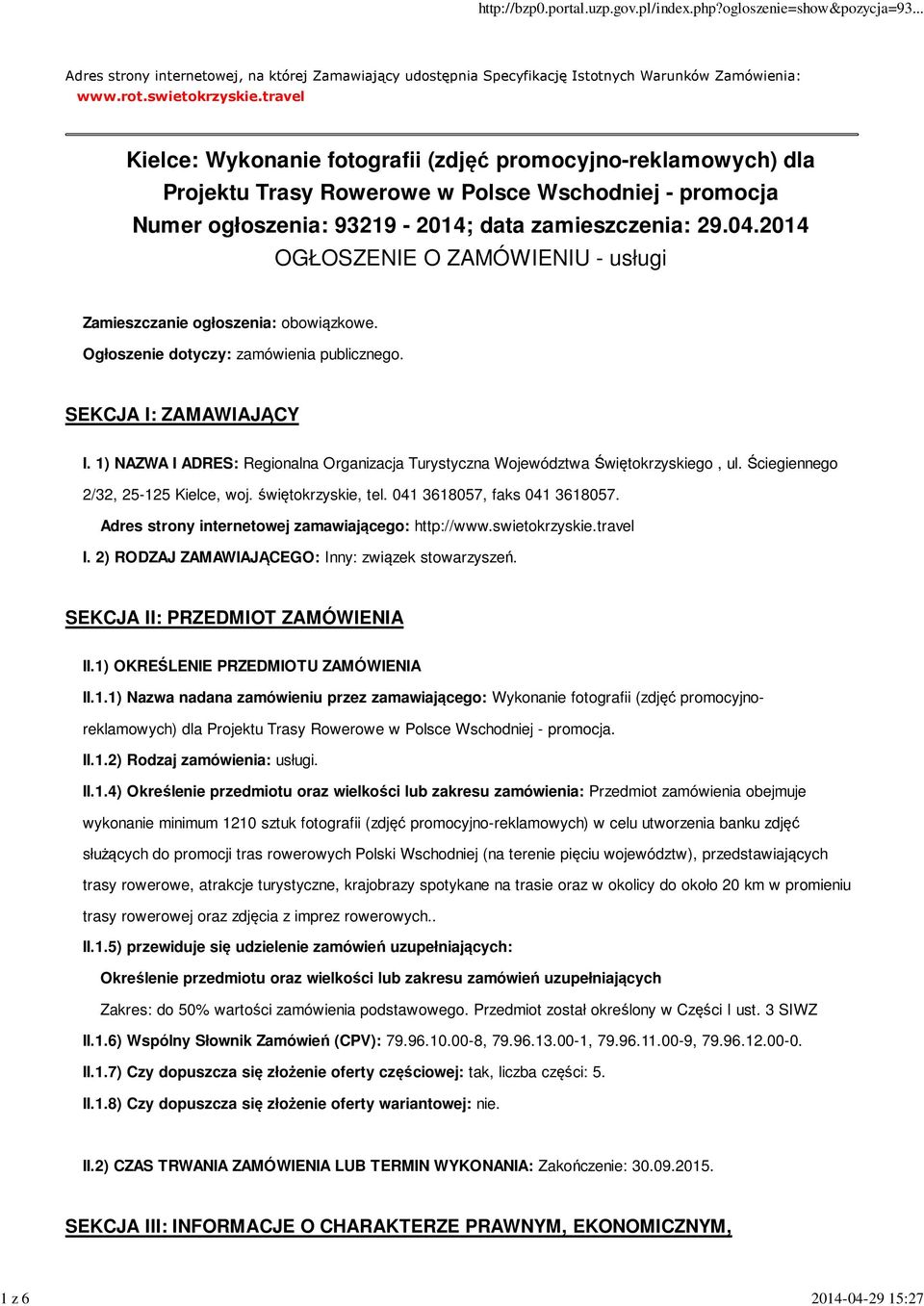 2014 OGŁOSZENIE O ZAMÓWIENIU - usługi Zamieszczanie ogłoszenia: obowiązkowe. Ogłoszenie dotyczy: zamówienia publicznego. SEKCJA I: ZAMAWIAJĄCY I.