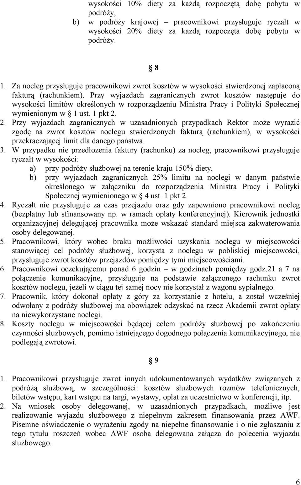 Przy wyjazdach zagranicznych zwrot kosztów następuje do wysokości limitów określonych w rozporządzeniu Ministra Pracy i Polityki Społecznej wymienionym w 1 ust. 1 pkt 2.