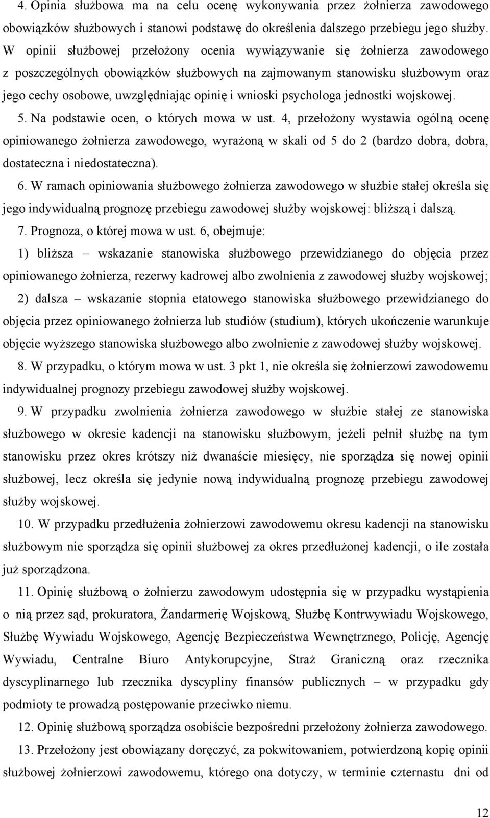 wnioski psychologa jednostki wojskowej. 5. Na podstawie ocen, o których mowa w ust.