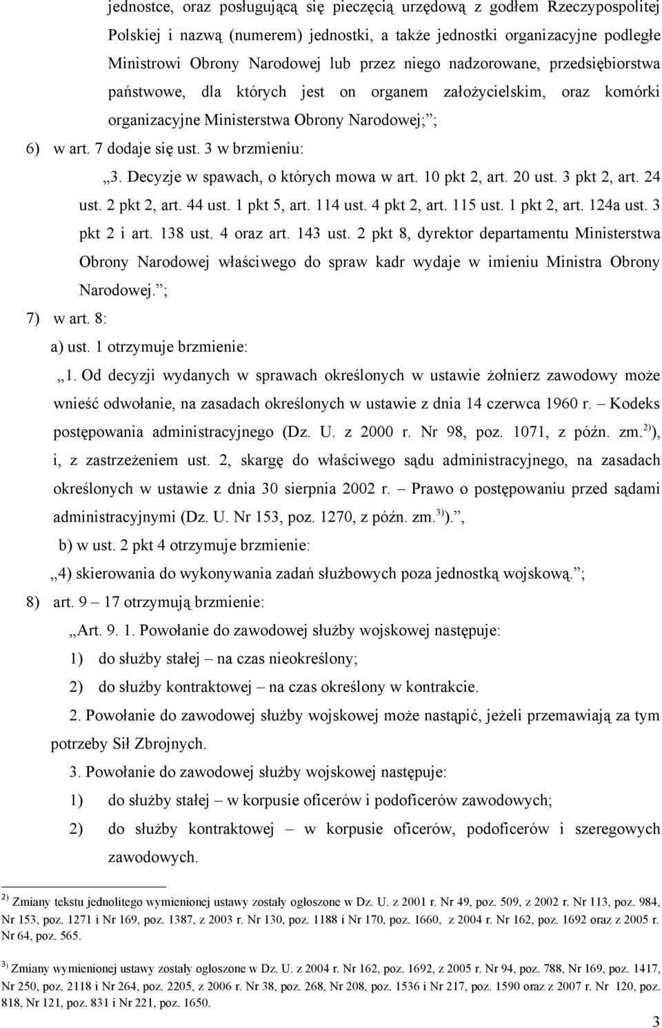 Decyzje w spawach, o których mowa w art. 10 pkt 2, art. 20 ust. 3 pkt 2, art. 24 ust. 2 pkt 2, art. 44 ust. 1 pkt 5, art. 114 ust. 4 pkt 2, art. 115 ust. 1 pkt 2, art. 124a ust. 3 pkt 2 i art.