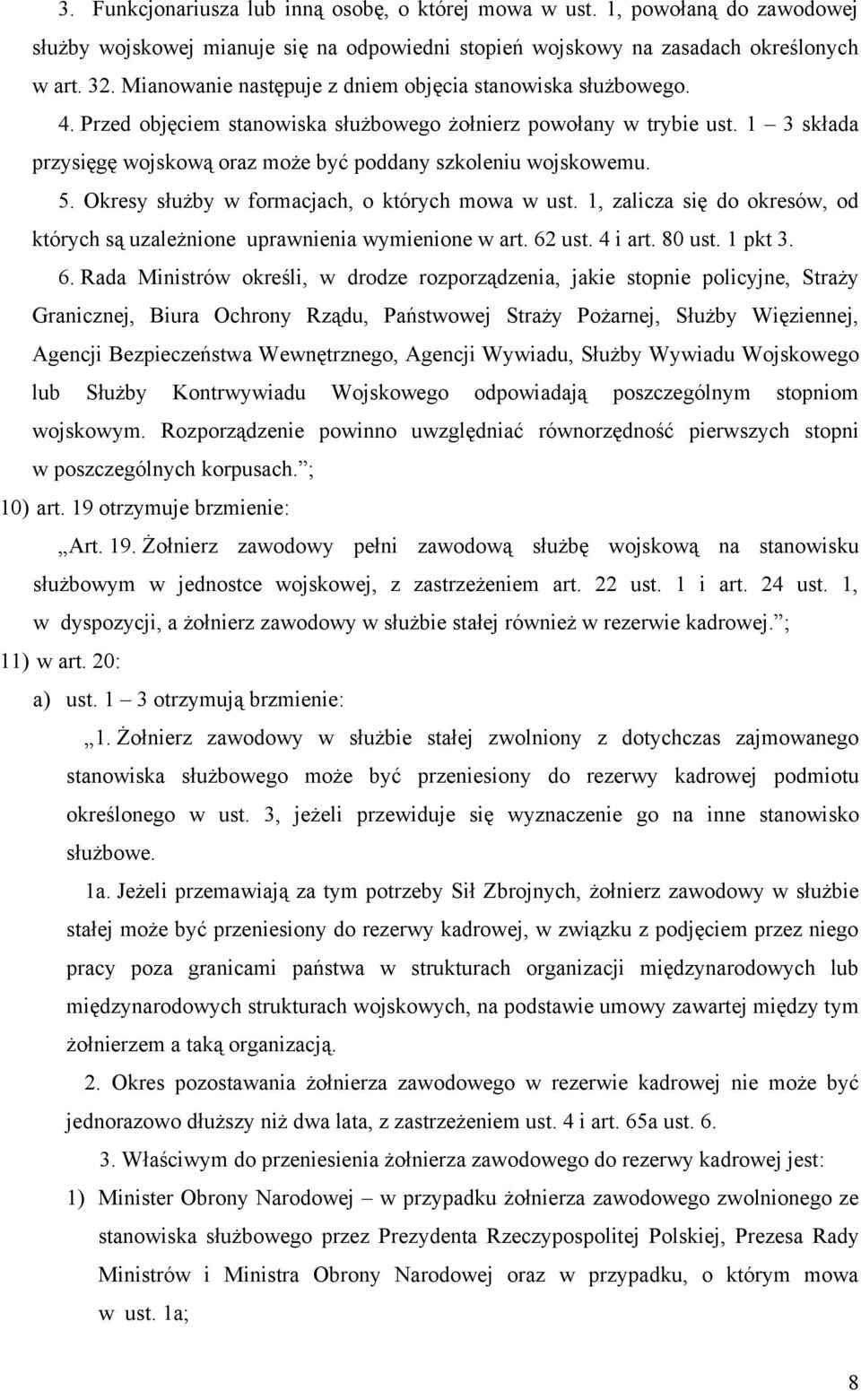 1 3 składa przysięgę wojskową oraz może być poddany szkoleniu wojskowemu. 5. Okresy służby w formacjach, o których mowa w ust.