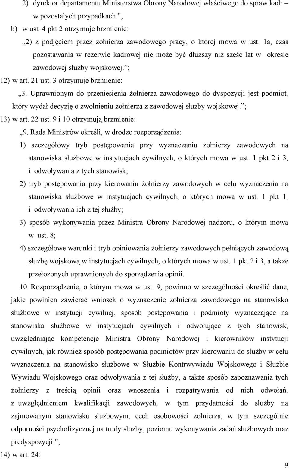 1a, czas pozostawania w rezerwie kadrowej nie może być dłuższy niż sześć lat w okresie zawodowej służby wojskowej. ; 12) w art. 21 ust. 3 otrzymuje brzmienie: 3.