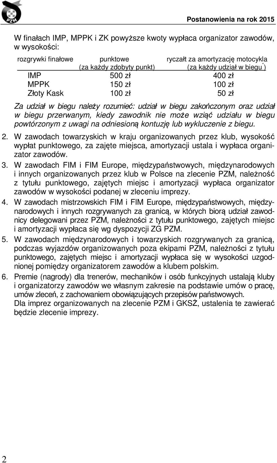 biegu powtórzonym z uwagi na odniesioną kontuzję lub wykluczenie z biegu. 2.