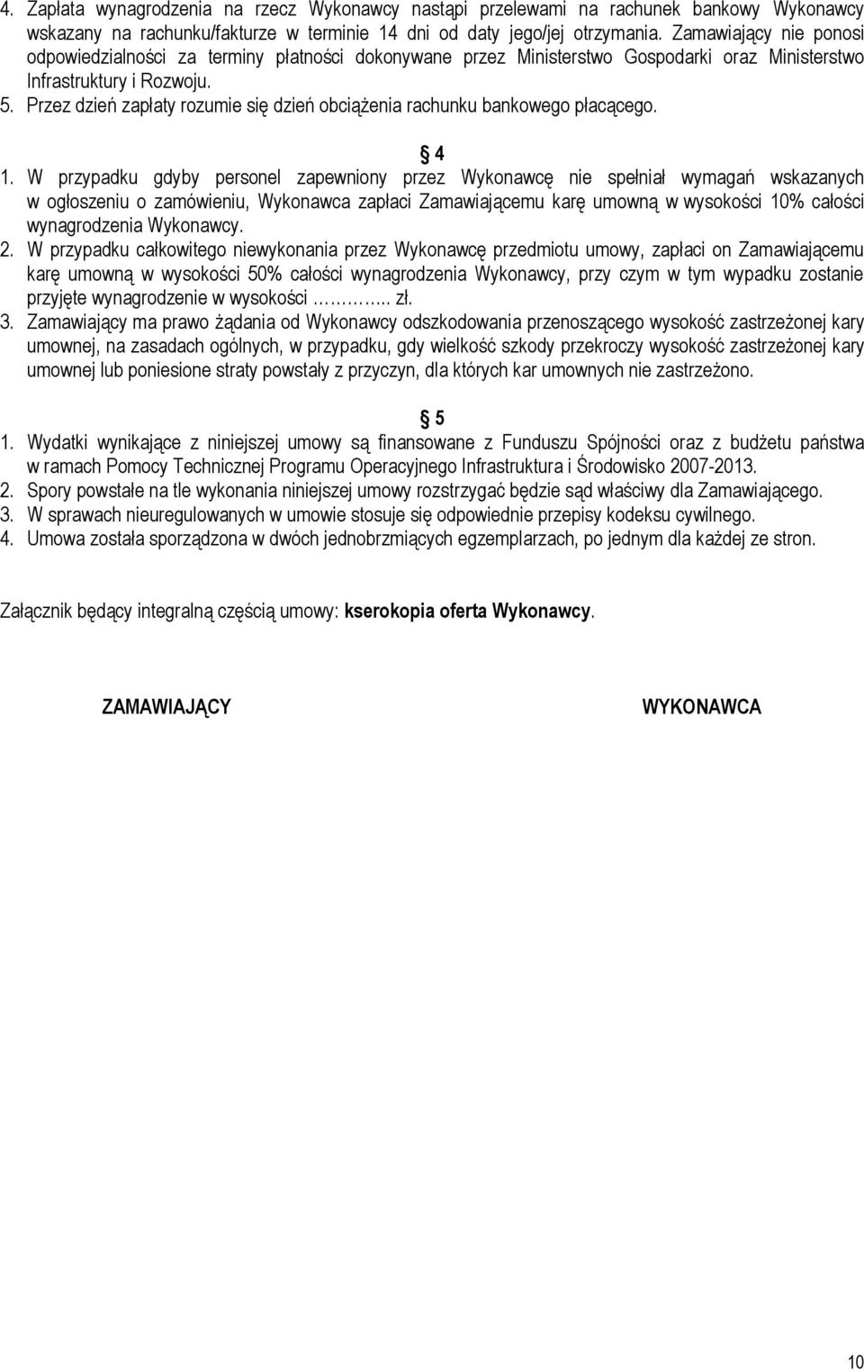 Przez dzień zapłaty rozumie się dzień obciążenia rachunku bankowego płacącego. 4 1.