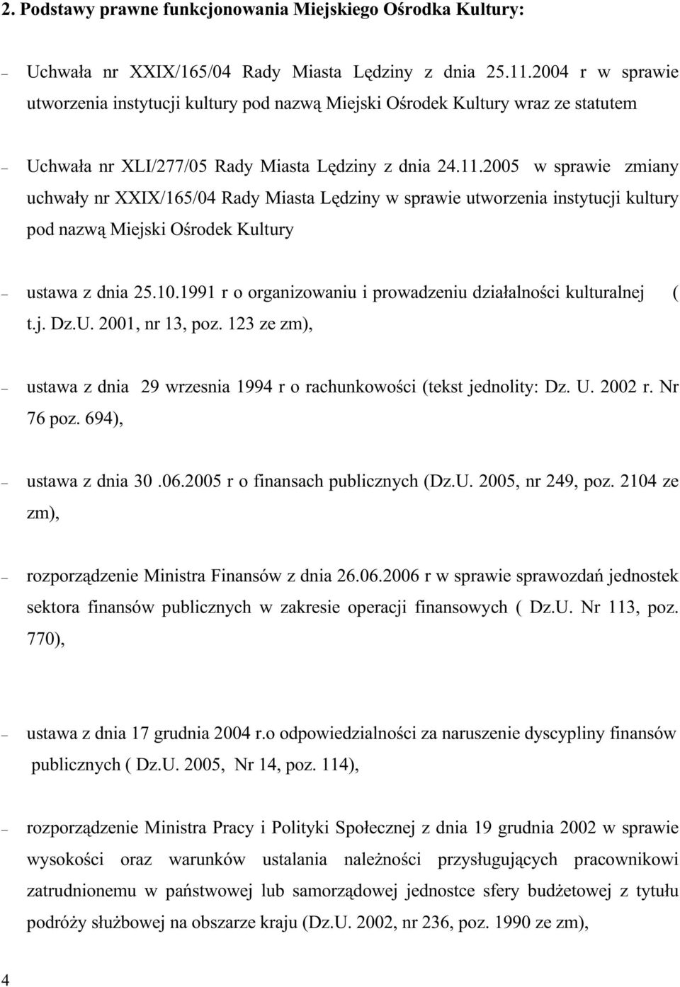 2005 w sprawie zmiany uchwały nr XXIX/165/04 Rady Miasta Lędziny w sprawie utworzenia instytucji kultury pod nazwą Miejski Ośrodek Kultury ustawa z dnia 25.10.