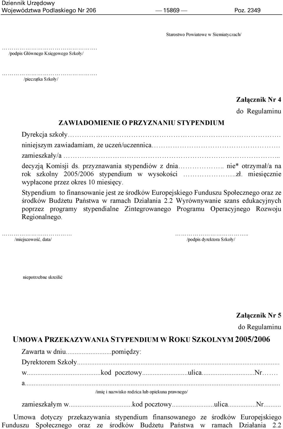 przyznawania stypendiów z dnia.. nie* otrzymał/a na rok szkolny 2005/2006 stypendium w wysokości..zł. miesięcznie wypłacone przez okres 10 miesięcy.