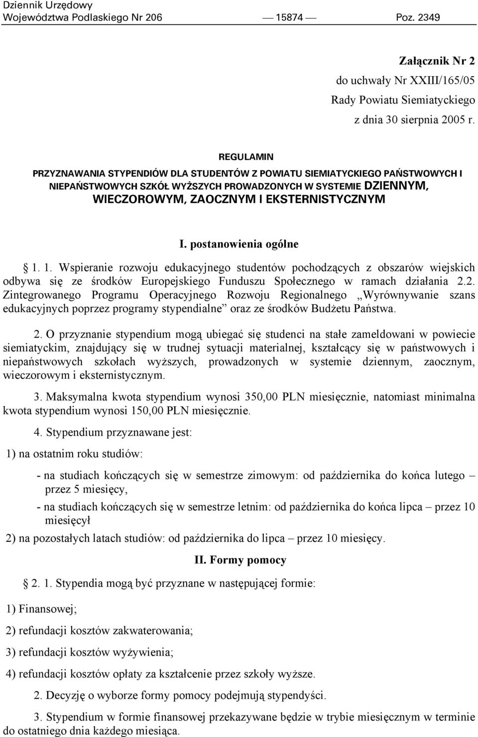 postanowienia ogólne 1. 1. Wspieranie rozwoju edukacyjnego studentów pochodzących z obszarów wiejskich odbywa się ze środków Europejskiego Funduszu Społecznego w ramach działania 2.