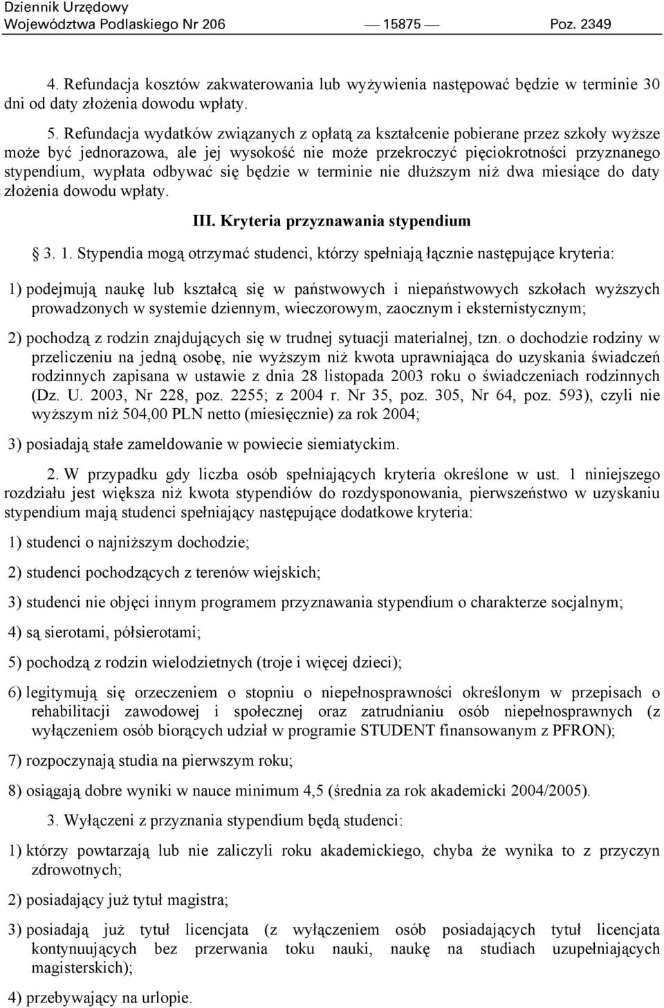 odbywać się będzie w terminie nie dłuższym niż dwa miesiące do daty złożenia dowodu wpłaty. III. Kryteria przyznawania stypendium 3. 1.