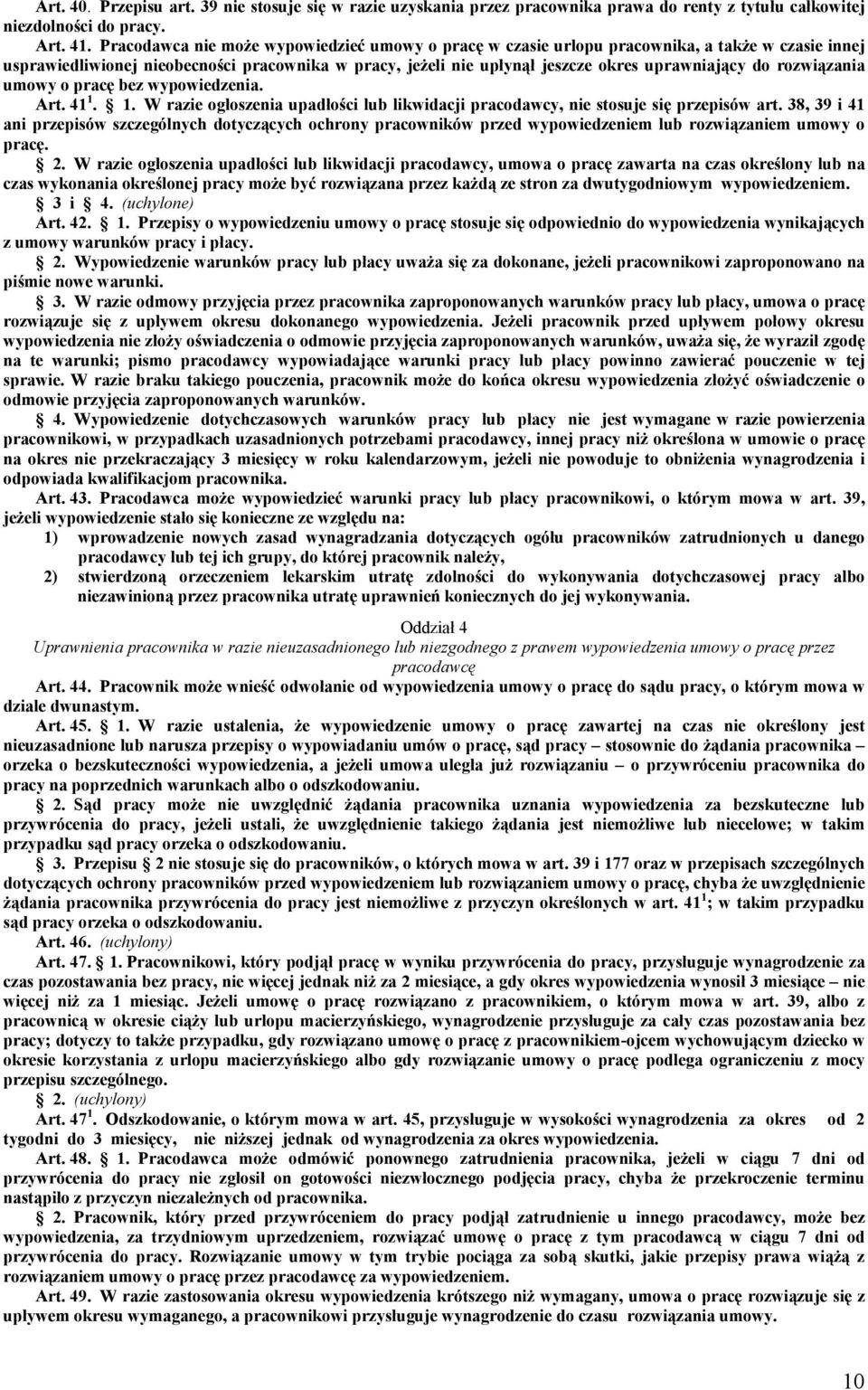 rozwiązania umowy o pracę bez wypowiedzenia. Art. 41 1. 1. W razie ogłoszenia upadłości lub likwidacji pracodawcy, nie stosuje się przepisów art.