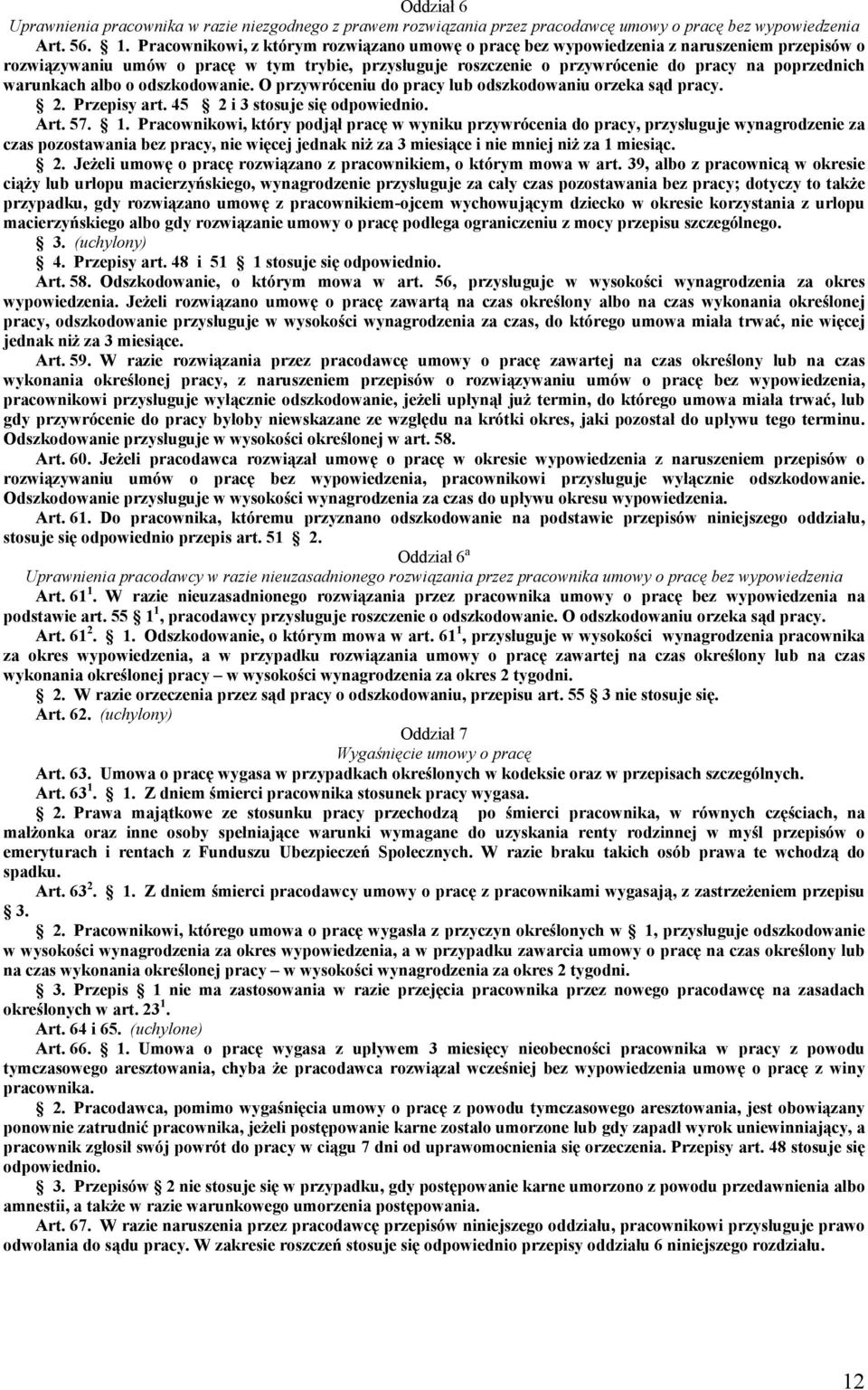 warunkach albo o odszkodowanie. O przywróceniu do pracy lub odszkodowaniu orzeka sąd pracy. 2. Przepisy art. 45 2 i 3 stosuje się odpowiednio. Art. 57. 1.