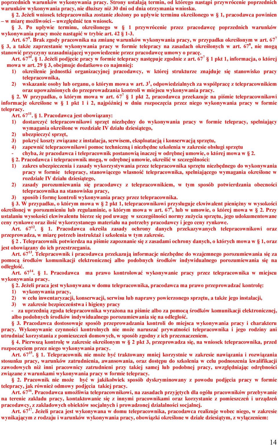 Po upływie terminu, określonego w 1 przywrócenie przez pracodawcę poprzednich warunków wykonywania pracy może nastąpić w trybie art. 42 1-3. Art. 67 9.