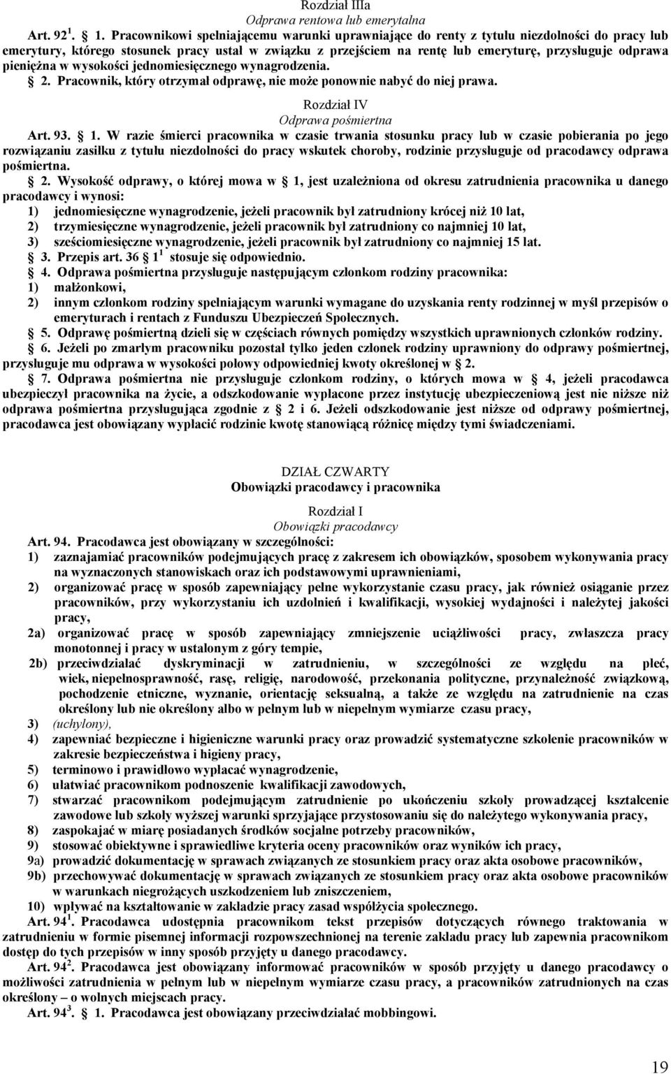 odprawa pieniężna w wysokości jednomiesięcznego wynagrodzenia. 2. Pracownik, który otrzymał odprawę, nie może ponownie nabyć do niej prawa. Rozdział IV Odprawa pośmiertna Art. 93. 1.