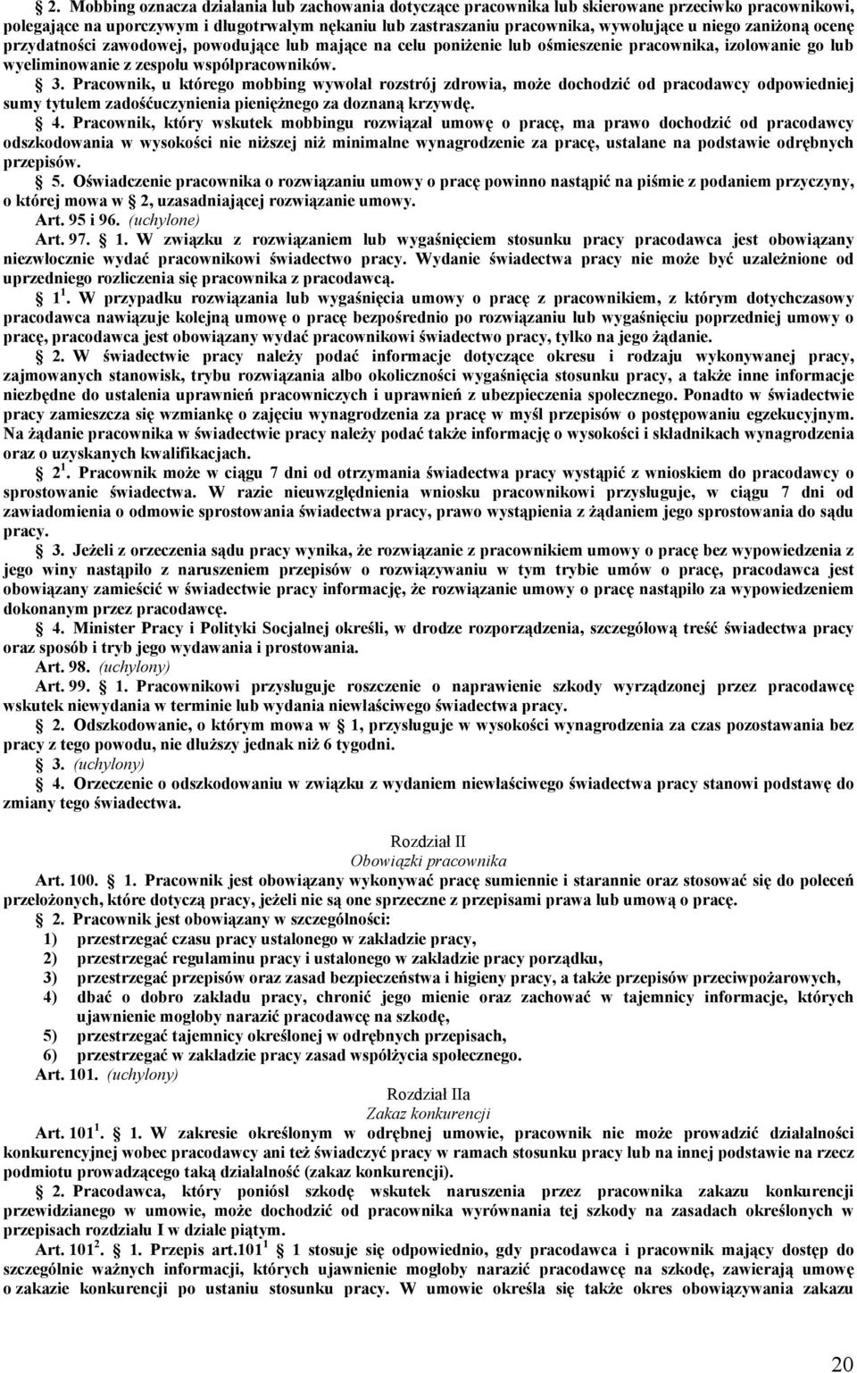 Pracownik, u którego mobbing wywołał rozstrój zdrowia, może dochodzić od pracodawcy odpowiedniej sumy tytułem zadośćuczynienia pieniężnego za doznaną krzywdę. 4.