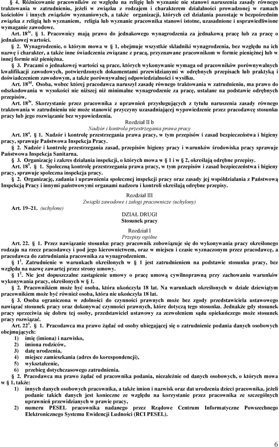 uzasadnione i usprawiedliwione wymaganie zawodowe. Art. 18 3c. 1. Pracownicy mają prawo do jednakowego wynagrodzenia za jednakową pracę lub za pracę o jednakowej wartości. 2.