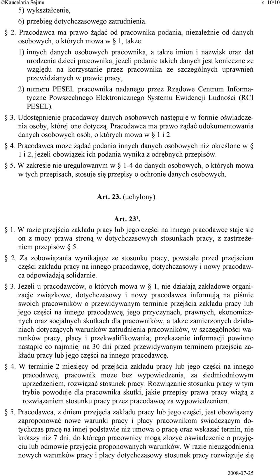 pracownika, jeżeli podanie takich danych jest konieczne ze względu na korzystanie przez pracownika ze szczególnych uprawnień przewidzianych w prawie pracy, 2) numeru PESEL pracownika nadanego przez