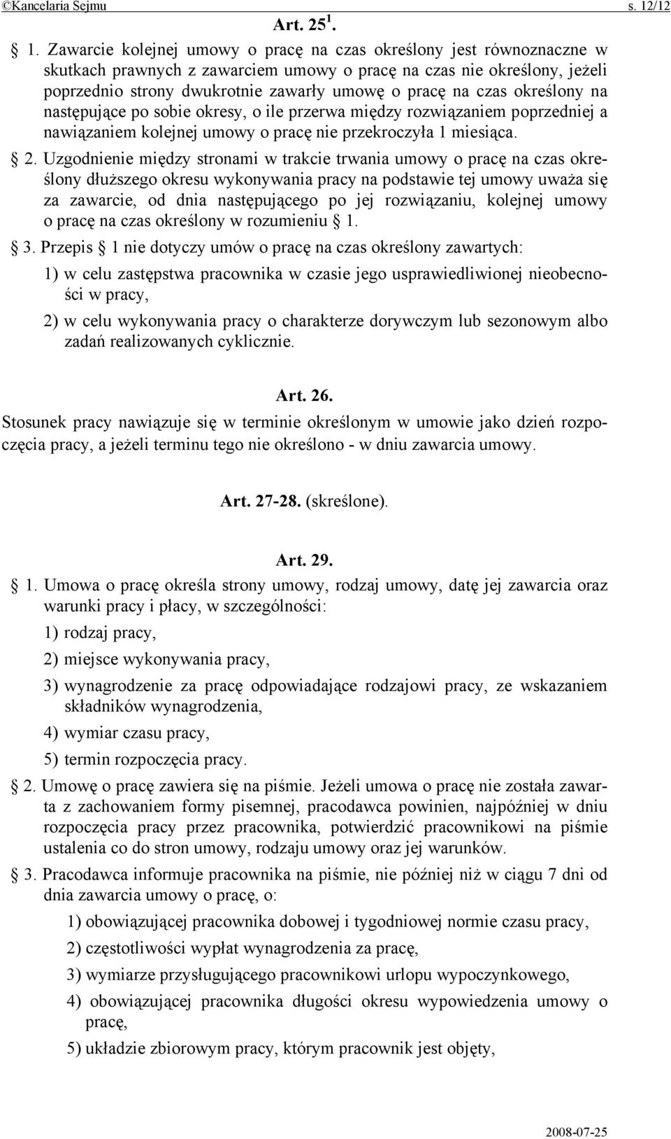 1. Zawarcie kolejnej umowy o pracę na czas określony jest równoznaczne w skutkach prawnych z zawarciem umowy o pracę na czas nie określony, jeżeli poprzednio strony dwukrotnie zawarły umowę o pracę