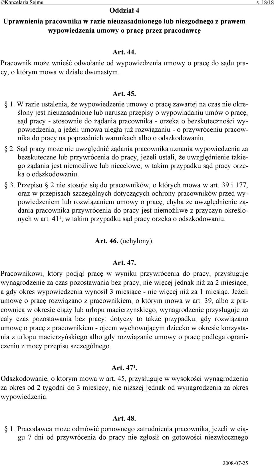 W razie ustalenia, że wypowiedzenie umowy o pracę zawartej na czas nie określony jest nieuzasadnione lub narusza przepisy o wypowiadaniu umów o pracę, sąd pracy - stosownie do żądania pracownika -