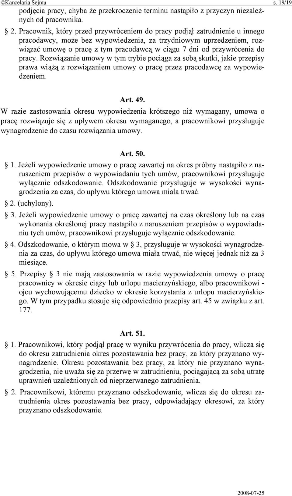 przywrócenia do pracy. Rozwiązanie umowy w tym trybie pociąga za sobą skutki, jakie przepisy prawa wiążą z rozwiązaniem umowy o pracę przez pracodawcę za wypowiedzeniem. Art. 49.