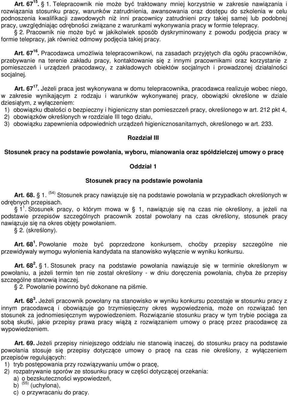 kwalifikacji zawodowych niż inni pracownicy zatrudnieni przy takiej samej lub podobnej pracy, uwzględniając odrębności związane z warunkami wykonywania pracy w formie telepracy. 2.