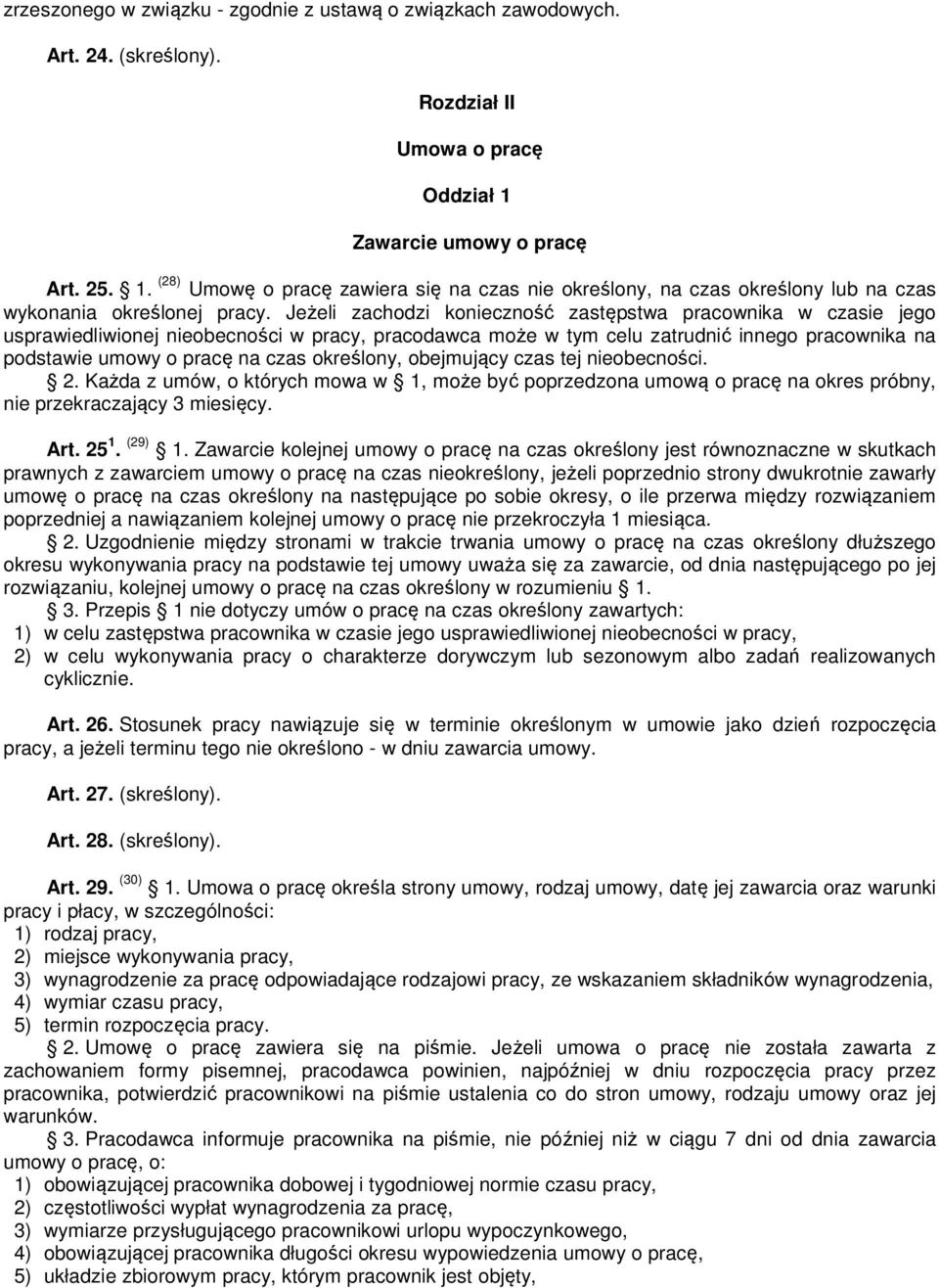 Jeżeli zachodzi konieczność zastępstwa pracownika w czasie jego usprawiedliwionej nieobecności w pracy, pracodawca może w tym celu zatrudnić innego pracownika na podstawie umowy o pracę na czas