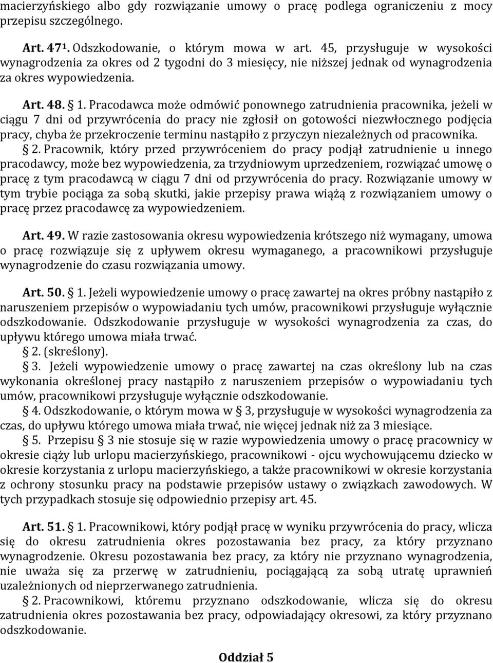 Pracodawca może odmówić ponownego zatrudnienia pracownika, jeżeli w ciągu 7 dni od przywrócenia do pracy nie zgłosił on gotowości niezwłocznego podjęcia pracy, chyba że przekroczenie terminu