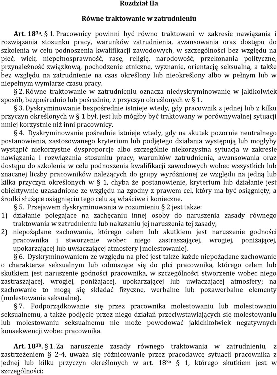 Pracownicy powinni być równo traktowani w zakresie nawiązania i rozwiązania stosunku pracy, warunków zatrudnienia, awansowania oraz dostępu do szkolenia w celu podnoszenia kwalifikacji zawodowych, w