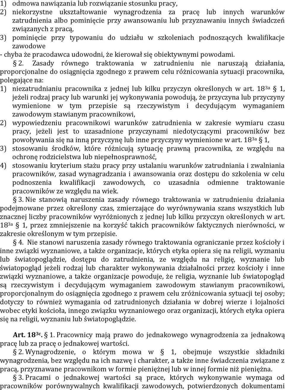 Zasady równego traktowania w zatrudnieniu nie naruszają działania, proporcjonalne do osiągnięcia zgodnego z prawem celu różnicowania sytuacji pracownika, polegające na: 1) niezatrudnianiu pracownika