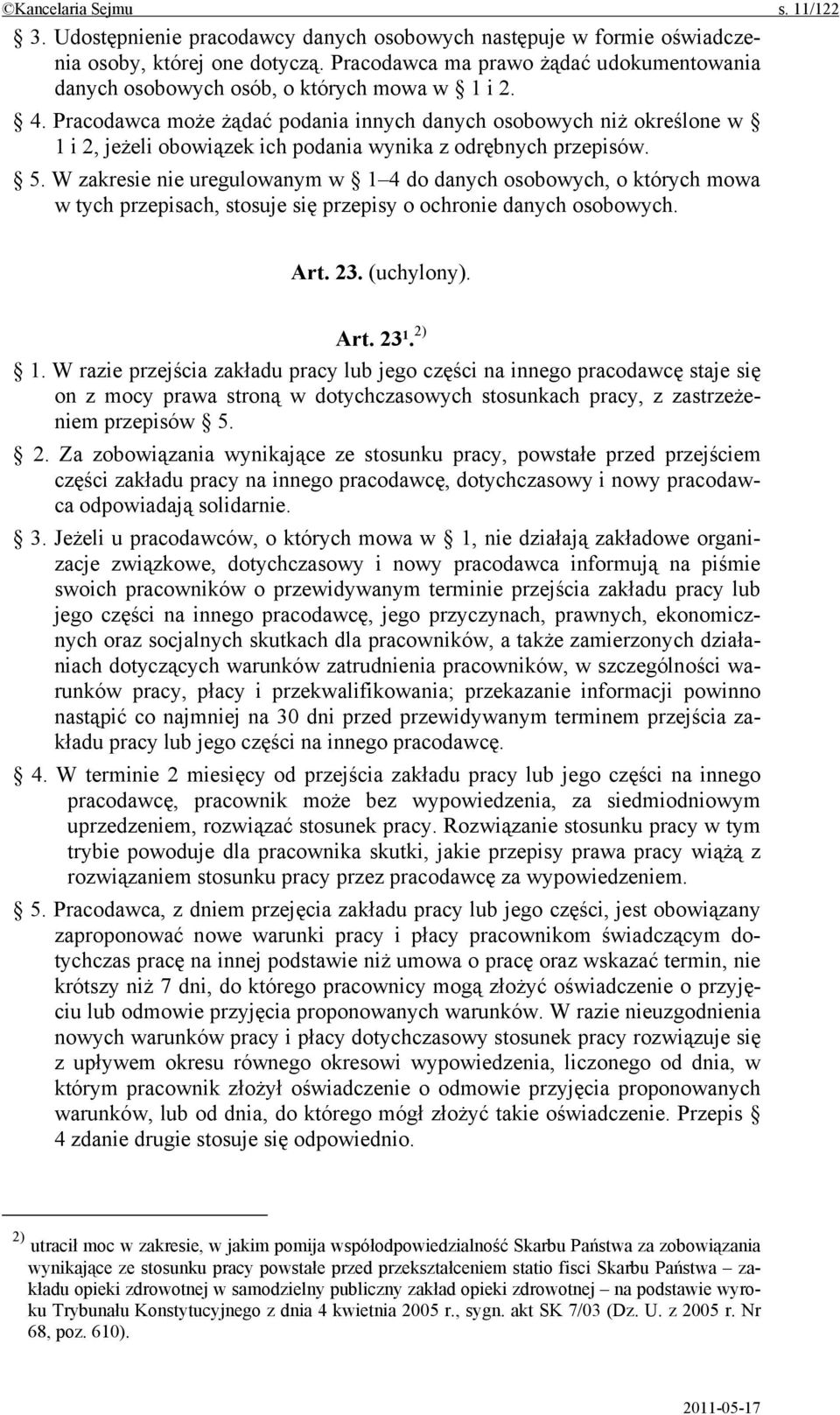 Pracodawca może żądać podania innych danych osobowych niż określone w 1 i 2, jeżeli obowiązek ich podania wynika z odrębnych przepisów. 5.