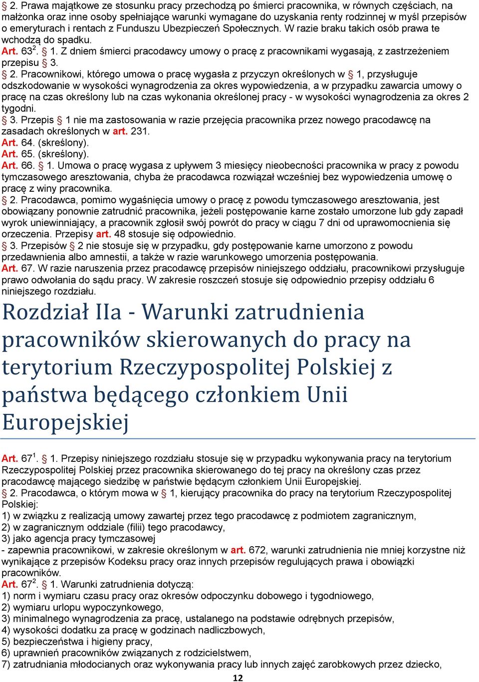 Z dniem śmierci pracodawcy umowy o pracę z pracownikami wygasają, z zastrzeżeniem przepisu 3. 2.