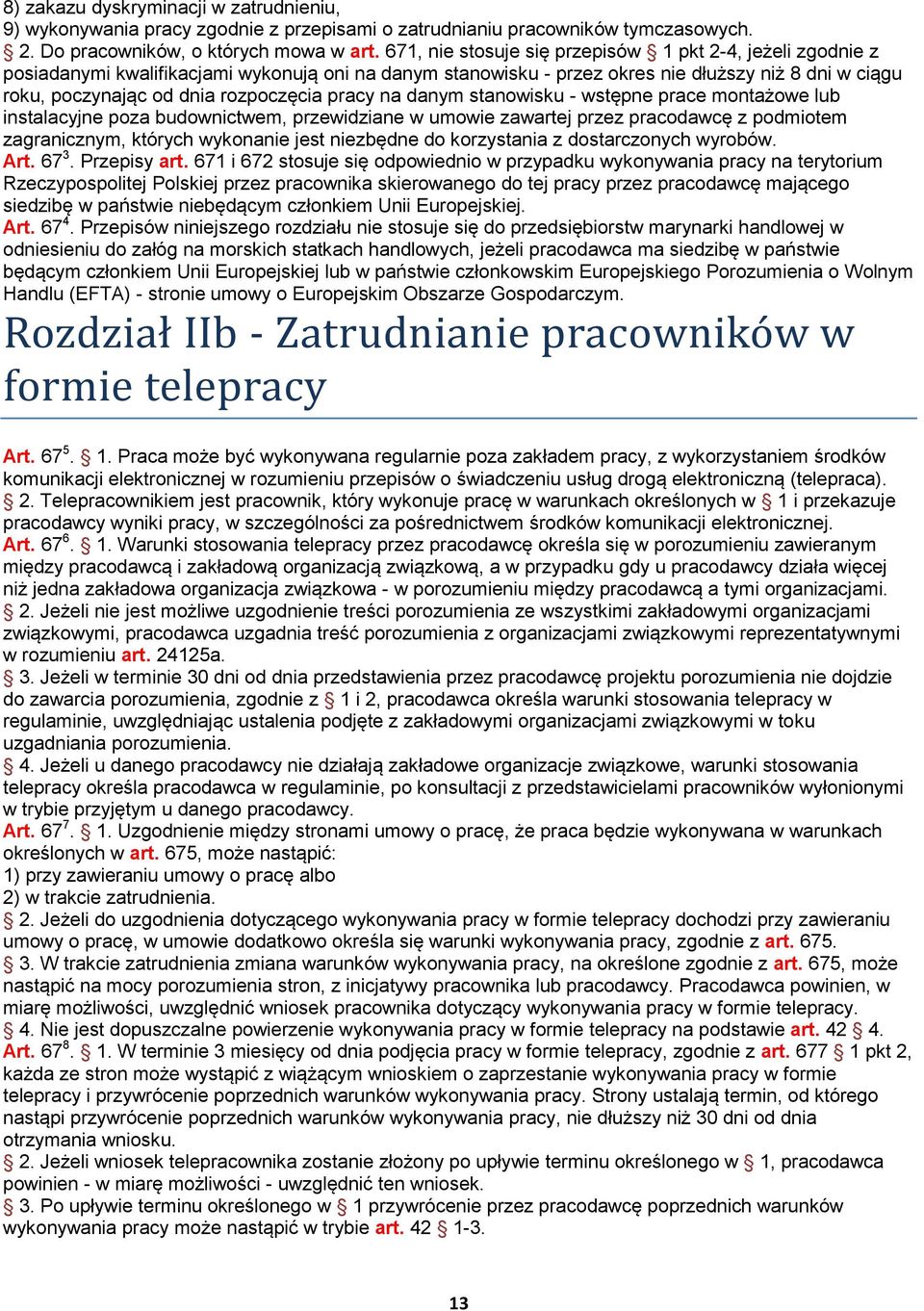 pracy na danym stanowisku - wstępne prace montażowe lub instalacyjne poza budownictwem, przewidziane w umowie zawartej przez pracodawcę z podmiotem zagranicznym, których wykonanie jest niezbędne do