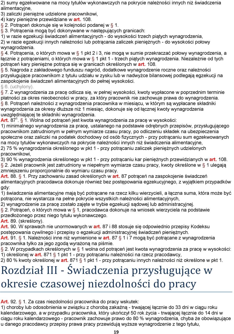 Potrącenia mogą być dokonywane w następujących granicach: 1) w razie egzekucji świadczeń alimentacyjnych - do wysokości trzech piątych wynagrodzenia, 2) w razie egzekucji innych należności lub