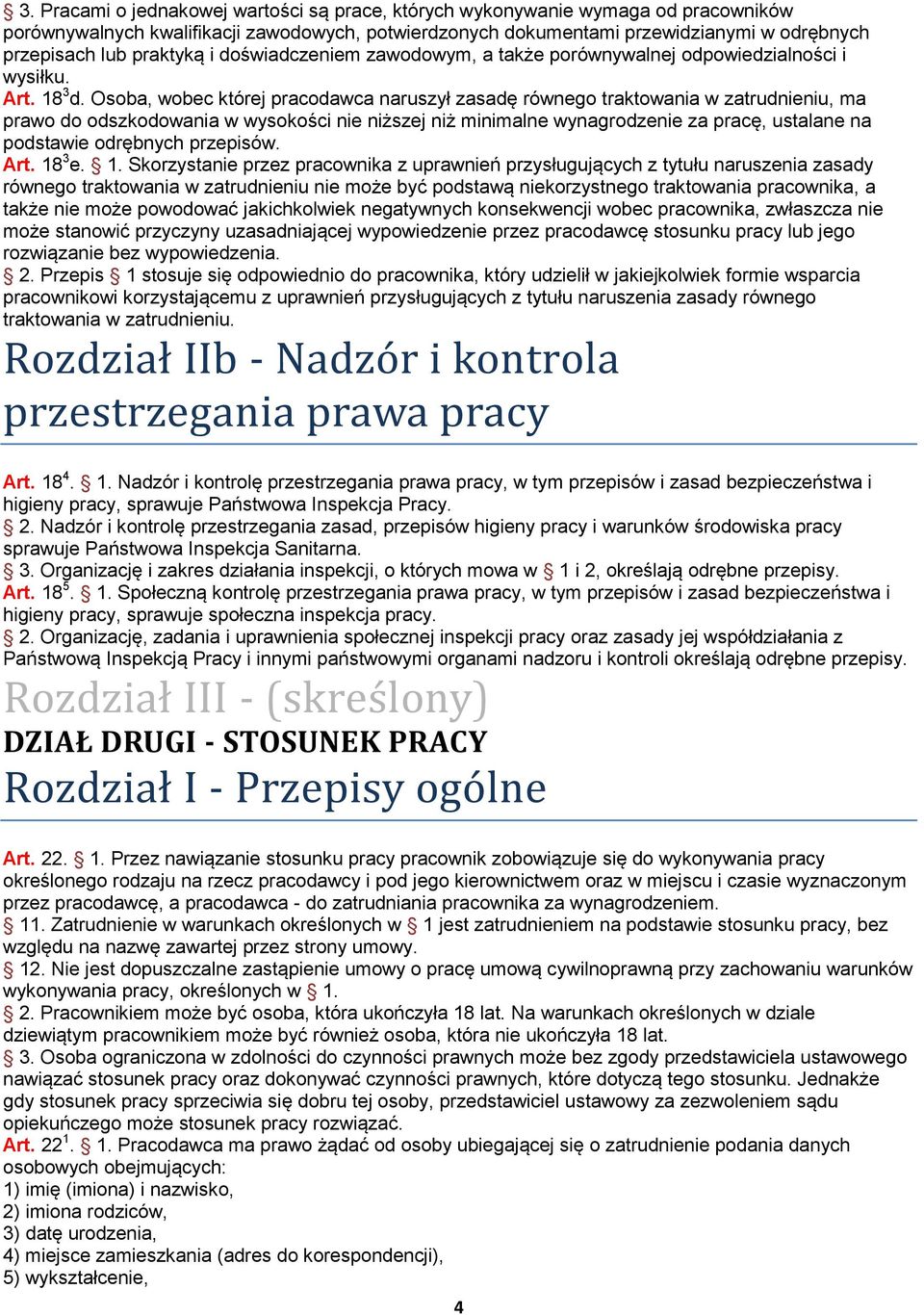 Osoba, wobec której pracodawca naruszył zasadę równego traktowania w zatrudnieniu, ma prawo do odszkodowania w wysokości nie niższej niż minimalne wynagrodzenie za pracę, ustalane na podstawie