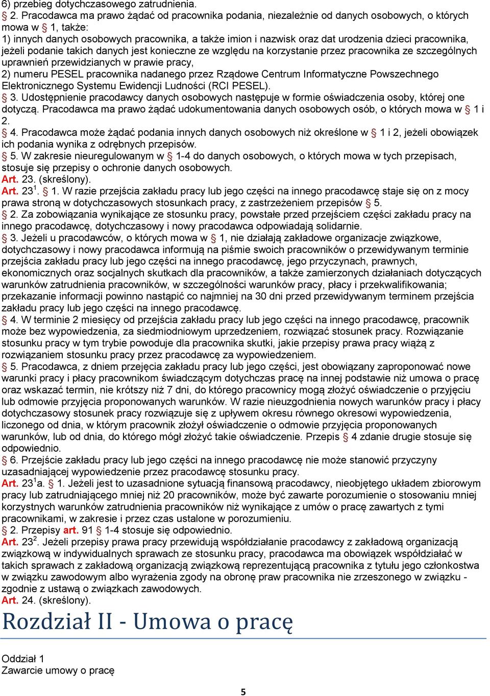 pracownika, jeżeli podanie takich danych jest konieczne ze względu na korzystanie przez pracownika ze szczególnych uprawnień przewidzianych w prawie pracy, 2) numeru PESEL pracownika nadanego przez