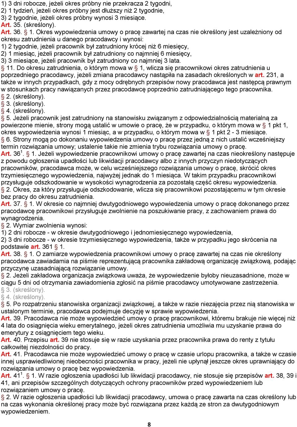 Okres wypowiedzenia umowy o pracę zawartej na czas nie określony jest uzależniony od okresu zatrudnienia u danego pracodawcy i wynosi: 1) 2 tygodnie, jeżeli pracownik był zatrudniony krócej niż 6