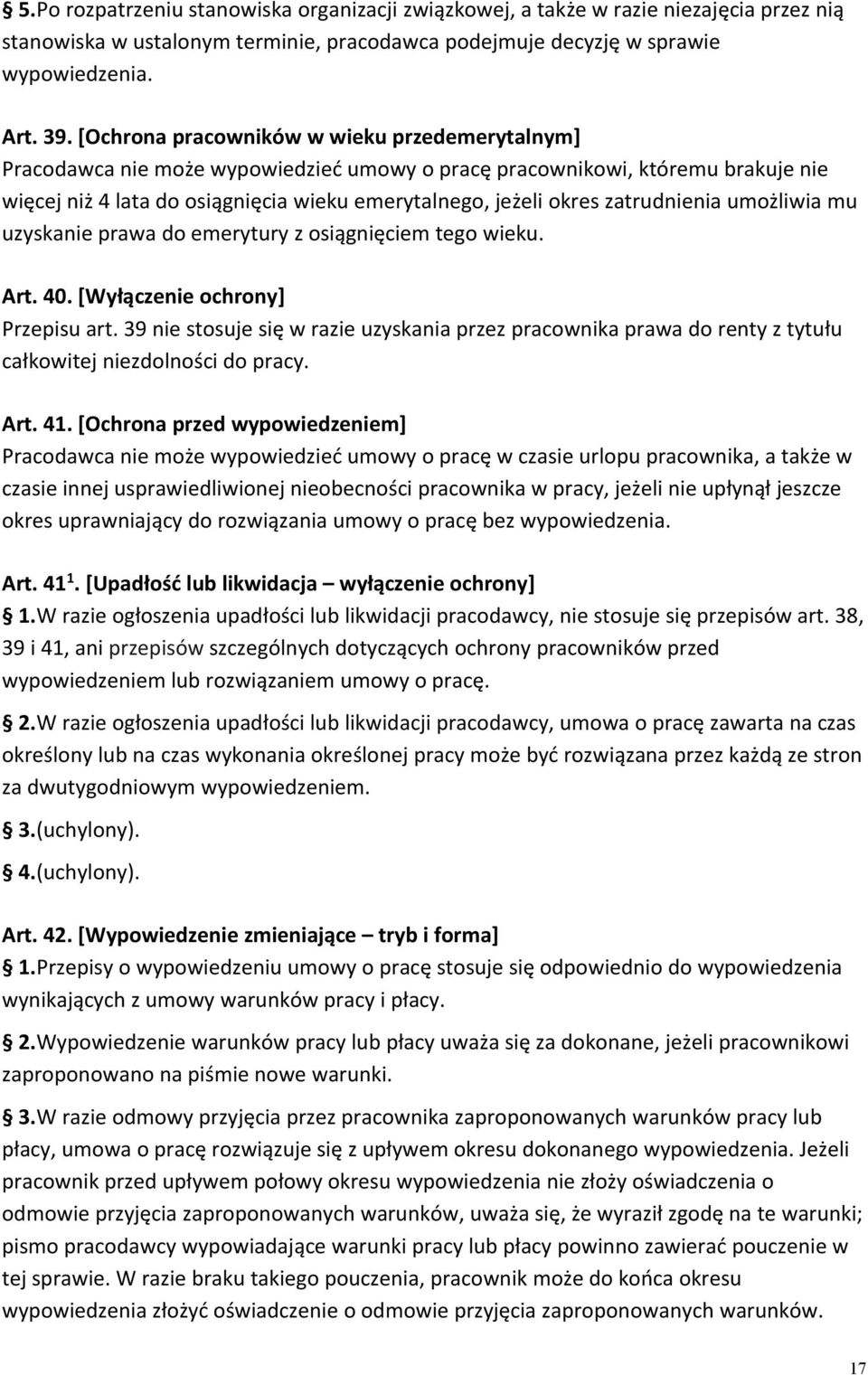 zatrudnienia umożliwia mu uzyskanie prawa do emerytury z osiągnięciem tego wieku. Art. 40. [Wyłączenie ochrony] Przepisu art.