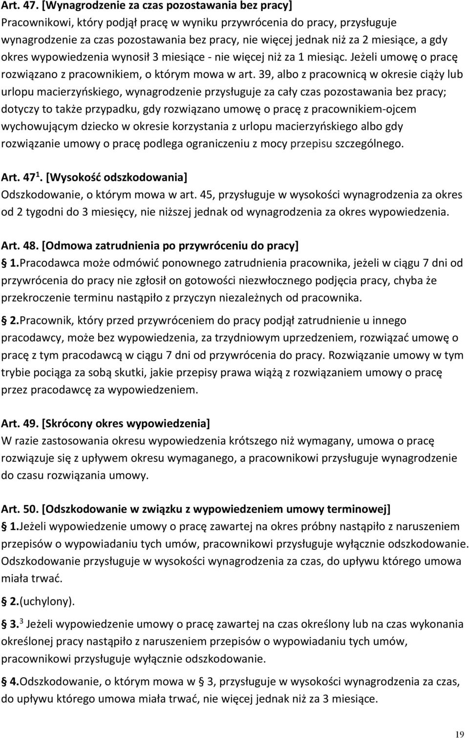 miesiące, a gdy okres wypowiedzenia wynosił 3 miesiące - nie więcej niż za 1 miesiąc. Jeżeli umowę o pracę rozwiązano z pracownikiem, o którym mowa w art.