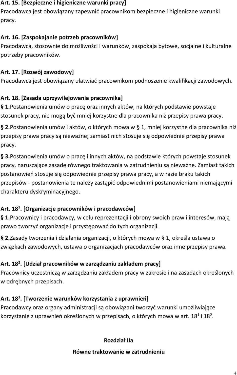 [Rozwój zawodowy] Pracodawca jest obowiązany ułatwiać pracownikom podnoszenie kwalifikacji zawodowych. Art. 18. [Zasada uprzywilejowania pracownika] 1.