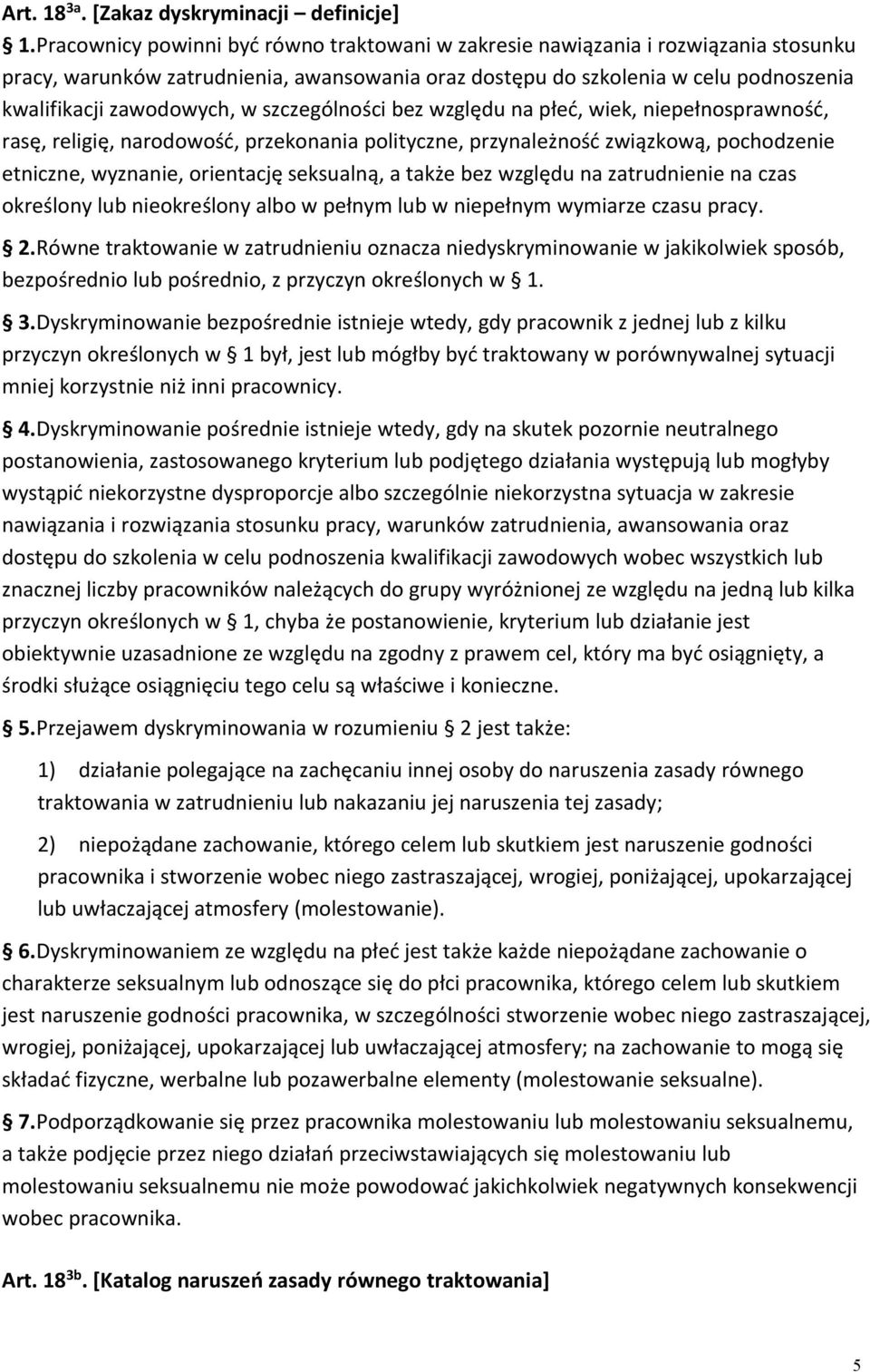 szczególności bez względu na płeć, wiek, niepełnosprawność, rasę, religię, narodowość, przekonania polityczne, przynależność związkową, pochodzenie etniczne, wyznanie, orientację seksualną, a także